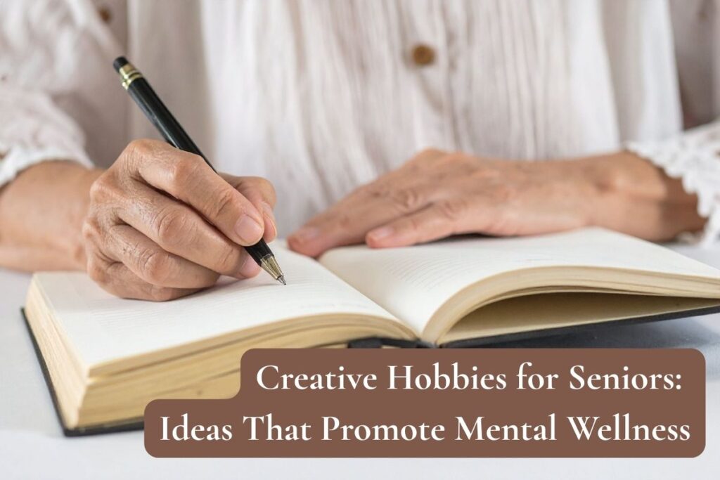Creative Hobbies for Seniors: Ideas That Promote Mental Wellness