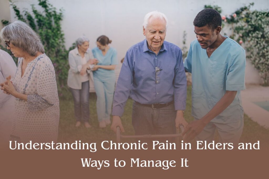 Understanding Chronic Pain in Elders and Ways to Manage It