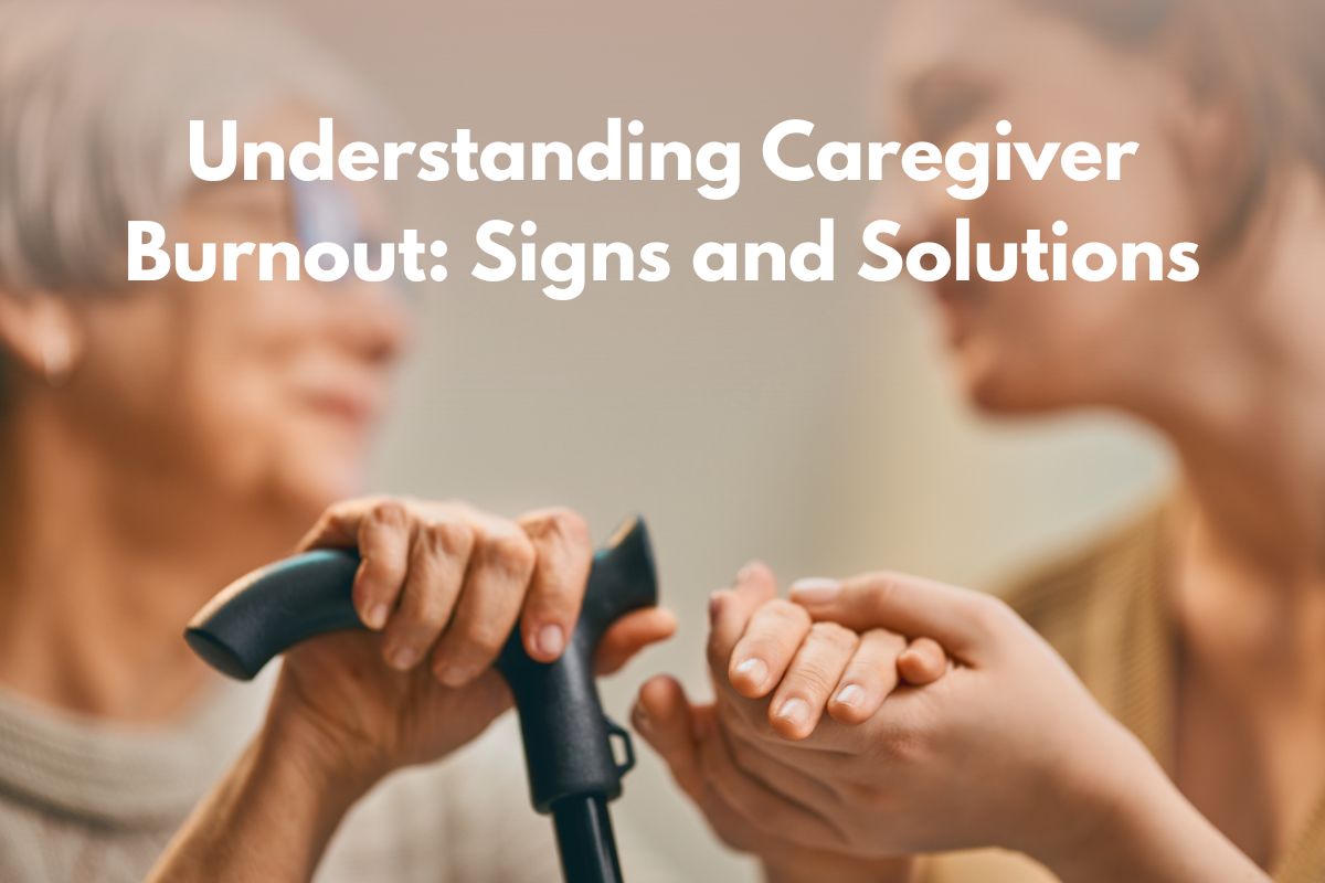 Understanding Caregiver Burnout Signs and Solutions